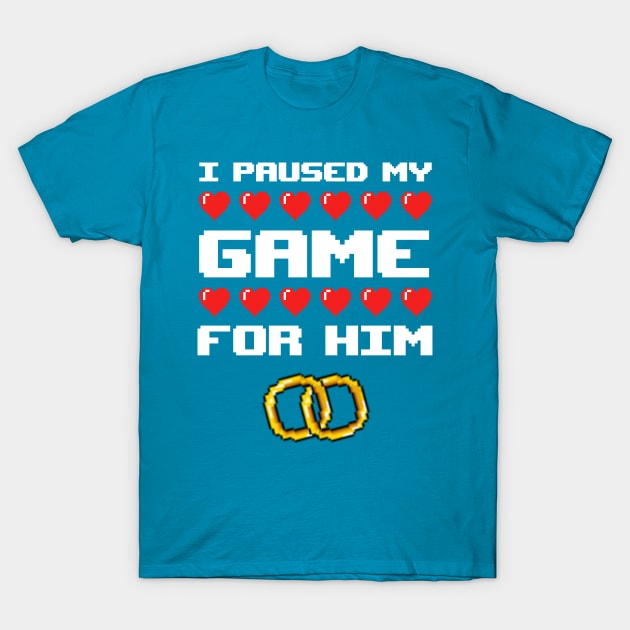 I Paused My Game For Him T-Shirt by imotvoksim